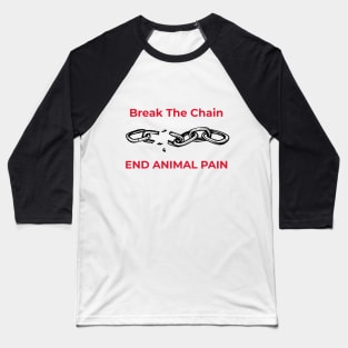 'Break the Chain, End Animal Pain'- animal abuse Baseball T-Shirt